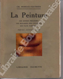 La peinture. Les divers procédés - Les maldies des couleurs - Les faux tableaux.