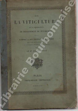 Sur la viticulture et la vinification du département du Puy-de-Dôme. Rapport à son Excellence M. Rouher, Ministre de l'Agriculture, du Commerce et des ...