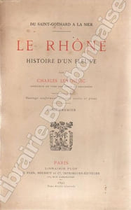 Du Saint-Gothard à la Mer. Le Rhône. Histoire d'un fleuve.
