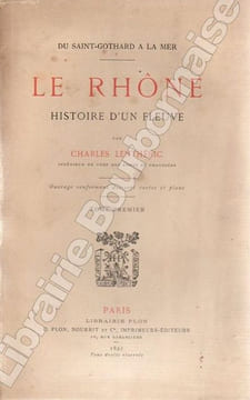 Du Saint-Gothard à la Mer. Le Rhône. Histoire d'un fleuve.. LENTHERIC (Charles).