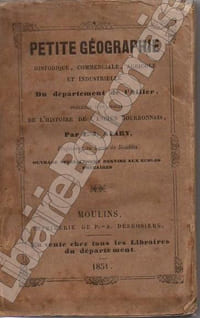 Petite géographie historique, commerciale, agricole et industrielle du département de l'Allier, précédé d'un précis de l'histoire de l'Ancien Bourbonnais.