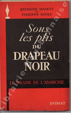 Sous les plis du drapeau noir. Le drame de l'anarchie. . MANEVY (Raymond) - DIOLE (Philippe).