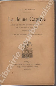 La jeune captive. Aimée de Coigny, duchesse de Fleury et la société de son temps (1759-1820). D'après des documents nouveaux et inédits. 