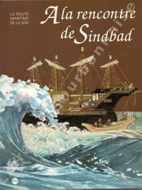 A la rencontre de Sindbad. La route maritime de la soie.
