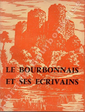 Le Bourbonnais et ses écrivains. Textes choisis et présentés par Henry Gourin et Jean-Charles Varennes. Gravures originales de Ferdinand Dubreuil. ...