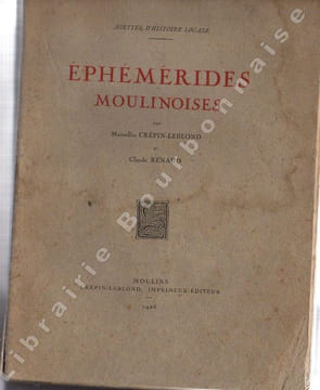 Miettes d'histoire locale. Ephémérides moulinoises.. CREPIN-LEBLOND (Marcellin) - RENAUD (Claude).