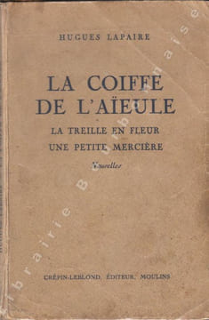 La coiffe de l'aïeule. - La treille en fleur - Une petite mercière. Nouvelles. . LAPAIRE (Hugues).