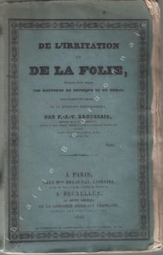 De l'irritation et de la folie, ouvrage dans lequel les rapports du physique et du moral sont établis sur les bases de la médecine physiologique. ...