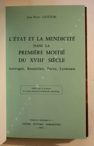 L'Etat et la mendicité dans la première moitié du XVIIIe siècle. Auvergne, Beaujolais, Forez, Lyonnais. 