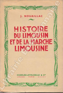 Histoire du Limousin et de la Marche limousine.. NOUAILLAC (Joseph).