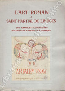 L'art roman à Saint-Martial de Limoges. Les manuscrits à peintures. Historique de l'Abbaye. La Basilique. Catalogue de l'exposition 17 juin - 17 septembre 1950.