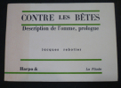 Contre les bêtes - Description de l'omme, prologue.. Jacques Rebotier