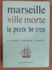 Marseille Ville morte - La peste de 1720. Carriere, Courdurié et Rebuffat.
