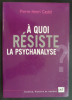 À quoi résiste la psychanalyse ?
. Pierre-Henri Castel 