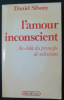 L'amour inconscient - Au-delà du principe de séduction. Daniel Sibony