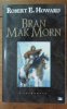Bran Mak Morn. . Robert E. Howard