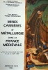 Mines, carrières et métallurgie dans la France médiévale.  Paul Benoit & Philippe Braunstein. 