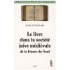 Le Livre dans la soci&eacute;t&eacute; juive m&eacute;di&eacute;vale de la France du Nord. Denis Levy Willard

   