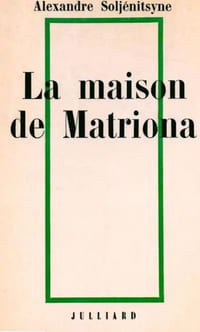La Maison de Matriona suivi de L'inconnu de Kretchetovka et Pour le Bien de la Cause.