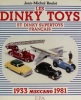 Les Dinky Toys Et Dinky Supertoys Français - Meccano, 1933-1981. Jean-Michel Roulet