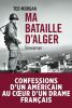 Ma bataille d'Alger. Ted Morgan