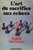 L'Art du sacrifice aux échecs
Prévisions, objectifs et exécution du sacrifice dans le jeu d'échecs. Spielman Rudolf