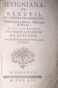 Sevigniana, ou recueil de pensées ingénieuses, d'anecdotes littéraires, historiques et morales, tirées des lettres de Madame la marquise de Sévigné ; avec des remarques pour l'intelligence du texte