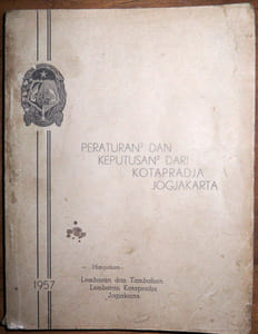 Peraturan-peraturan dan keputusan-keputusan dari kotapradja Jogjakarta. Himpunan lembaran dan tambahan lembaran kotapradja Jogjakarta. 1957