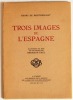 Trois images de l'Espagne. Illustrées de bois en couleurs par Hermann Paul.. Edition originale Montherlant, Henry de - Hermann-Paul (ill.)