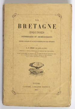 La Bretagne. Esquisses pittoresques et archéologiques. Origines celtiques et nouvelle interprétation des monuments. Vues ethnographiques. Druidisme et ...