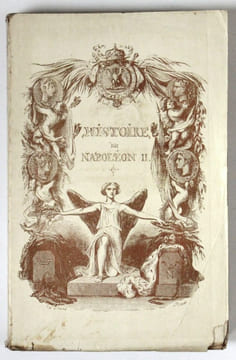 Histoire de Napoléon II, né roi de Rome, mort duc de Reichstadt, faisant suite à toutes les histoires de Napoléon. Magnifique édition splendidement ...