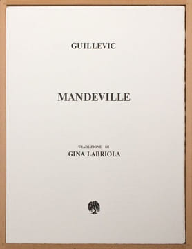 Mandeville. Traduzione di Gina Labriola.. Guillevic, Eugène - Labriola, Gina (trad.) - Mandeville, Bernard (ill.)