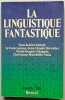 La Linguistique fantastique. Auroux, Sylvain et. al. (dir.)