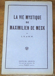 La Vie mystique de Maximilien de Meck. Anonyme (L.K. et M.M.)