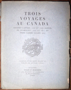 Trois voyages au Canada. Jacques Cartier, 1534 et 1536, Samuel de Champlain, 1608 et 1611, et Frère Gabriel Sagard, 1624. Illustrés de documents anciens et publiés par Bertrand Guégan.