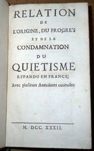 Relation de l'origine, du progrès et de la condamnation du Quiétisme répandu en France, avec plusieurs anecdotes curieuses