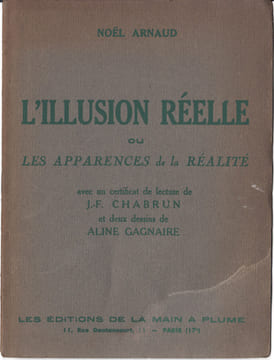 L'Illusion réelle ou les apparences de la réalité. Avec un certificat de lecture par J.-F. Chabrun et deux dessins de Aline Gagnaire.. Arnaud, Noël ; ...