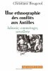 Une ethnographie des conflits aux Antilles, jalousie commérages sorcellerie.. Bougerol, Christian