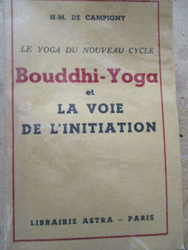 le yoga du nouveau cycle bouddhi-yoga et la voie de l'initiation. de campigny ( H.M )