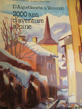 d'aigueblanche à valmorel 2000 ans d aventure alpine. chabert ( louis ) chavoutier ( lucien )