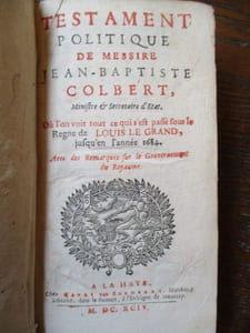 testament politique de messire jean baptiste colbert ministre et secrétaire d'état. Ou l'on voit tout ce qui s'est passé sous le regne de Louis le grand, jusqu'en l'année 1684 avec des remarques sur le gouvernement du royaume.