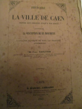histoire de la ville de caen depuis son origine jusqu'à nos jours contenant la description de ses monuments et l'analyse critique de tous les travaux ...