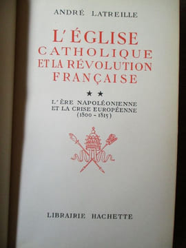 L'église catholique et la révolution française le pontificat de Pie VI et la crise française (1775-1799). Latreille (André)