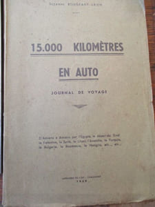 15.000 kilomètres en auto journal de voyage d'Amiens à Amiens par l'Egypte, le désert du Sinaï la palestine, la Syrie, le Liban, l'Anatolie, la Turquie, la Bulgarie, la Roumanie, la Hongrie, etc...