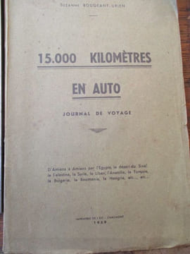 15.000 kilomètres en auto journal de voyage d'Amiens à Amiens par l'Egypte, le désert du Sinaï la palestine, la Syrie, le Liban, l'Anatolie, la ...
