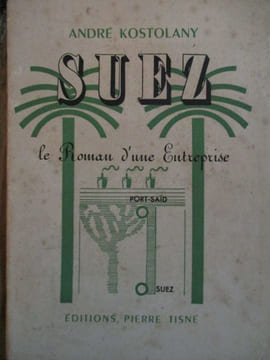 Suez le roman d'une entreprise. Kostolany (André)