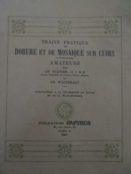 Traité pratique de dorure et de mosaïque sur cuirs à l'usage des amateurs. Pagnier (Ch) Walter-Jay (Ch)