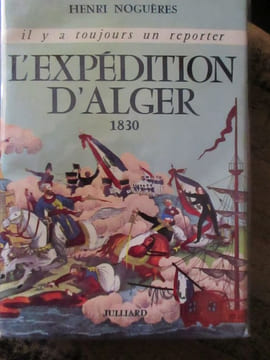 L'expédition d'Alger 1830. Nogueres (Henri)