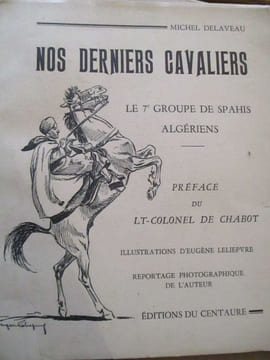 Nos derniers cavaliers le 7e groupe de spahis algériens. Delaveau (Michel)