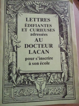 lettres édifiantes et curieuses adressées au docteur Lacan pour s'inscrire à son école. anonyme